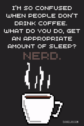A Poster That Says " I 'M So Confused When People Do N't Drink Coffee " GIF