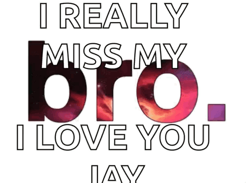 A Poster That Says `` I Really Miss My Bro , I Love You Jay '' GIF