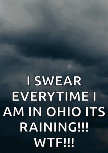 a poster that says " i swear every time i am in ohio its raining !!! wtf !!! "