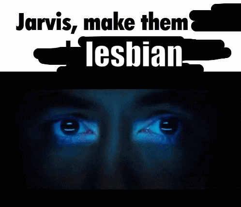 A Poster That Says Jarvis Make Them Lesbian With A Picture Of A Person 'S Face GIF