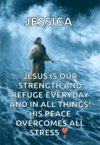 A Poster That Says Jessica Jesus Is Our Strength And Refuge Everyday And In All Things GIF