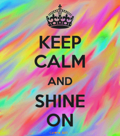 A Poster That Says " Keep Calm And Shine On " GIF