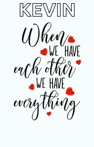 A Poster That Says Kevin When We Have Each Other We Have Everything With Red Hearts GIF