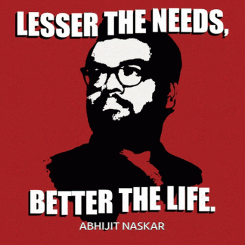 A Poster That Says Lesser The Needs Better The Life By Abhijit Naskar GIF