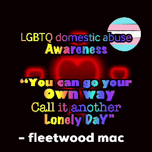 A Poster That Says Lgbtq Domestic Abuse Awareness You Can Go Your Own Way Call It Another Lonely Day GIF