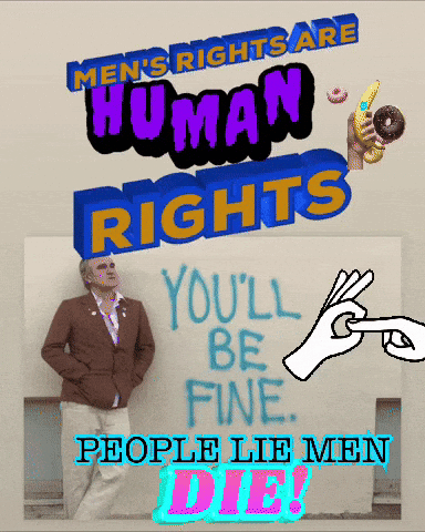 A Poster That Says Men 'S Rights Are Human Rights And People Lie Men Die GIF