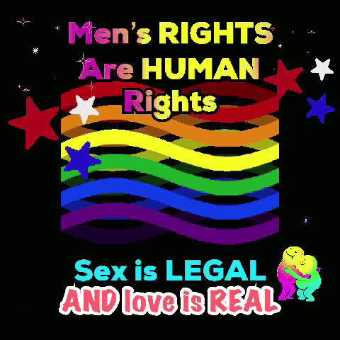 A Poster That Says " Men 'S Rights Are Human Rights Sex Is Legal And Love Is Real " GIF