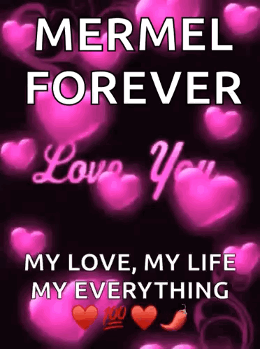 A Poster That Says Mermel Forever Love You My Love My Life My Everything GIF