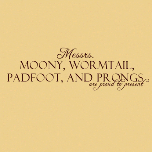 A Poster That Says Messrs Moony Wormtail Padfoot And Prongs Are Proud To Present On It GIF