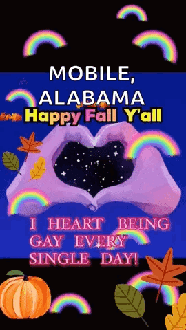 a poster that says ' mobile alabama happy fall y'all i heart being gay every single day '
