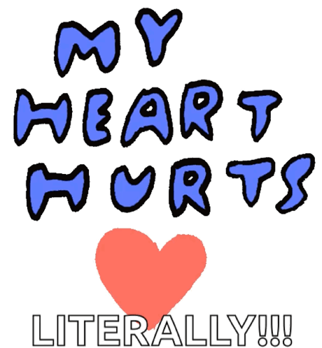 A Poster That Says My Heart Hurts Literally With A Red Heart GIF