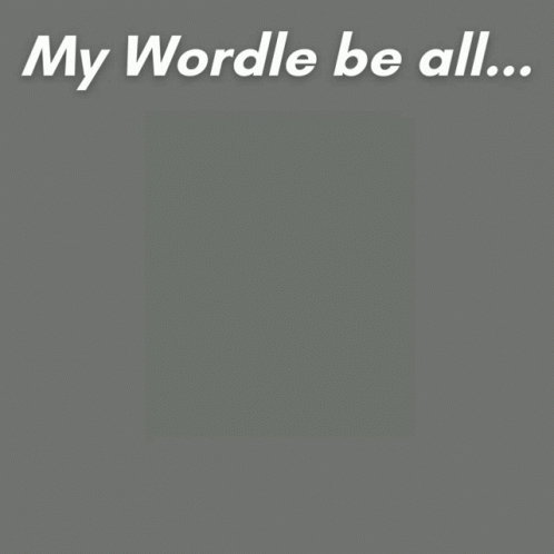 A Poster That Says My Wordle Be All And I Ain T No Dictionary GIF