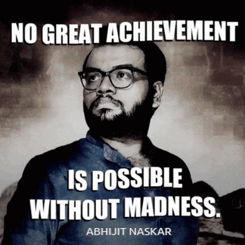 A Poster That Says No Great Achievement Is Possible Without Madness By Abhijit Naskar GIF