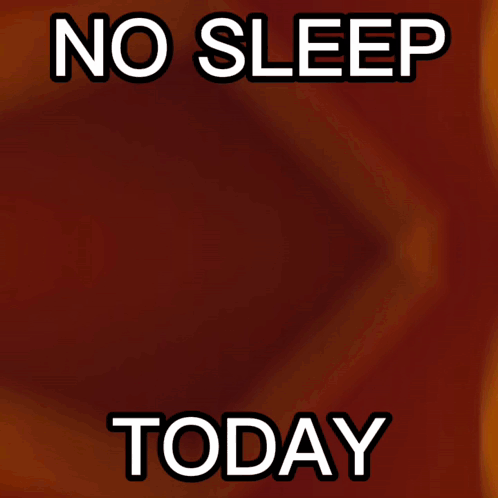 A Poster That Says No Sleep Today GIF