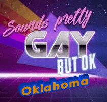 A Poster That Says Oklahoma Sounds Pretty Gay But Ok GIF