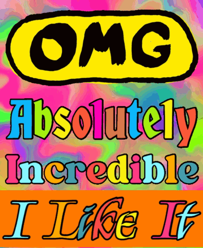 A Poster That Says Omg Absolutely Incredible And I Like It GIF