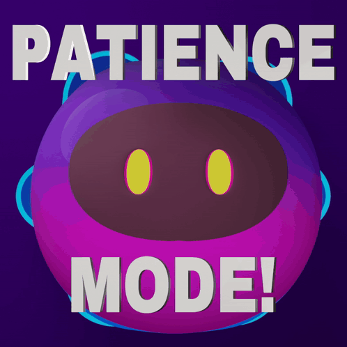 A Poster That Says Patience Mode With A Purple Robot GIF