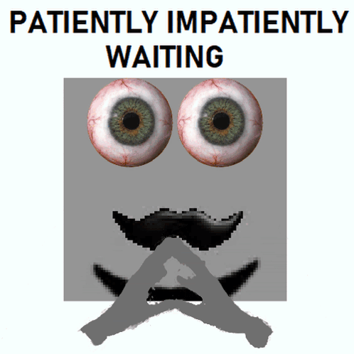 A Poster That Says Patiently Impatiently Waiting With A Cartoon Face GIF