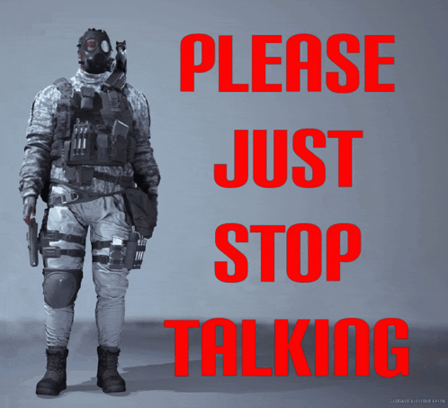 A Poster That Says Please Just Stop Talking With A Soldier On It GIF