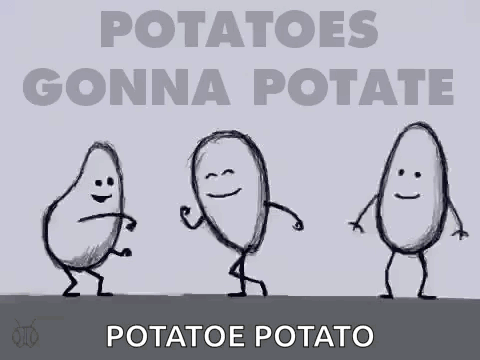 A Poster That Says Potatoes Gonna Potate On It GIF