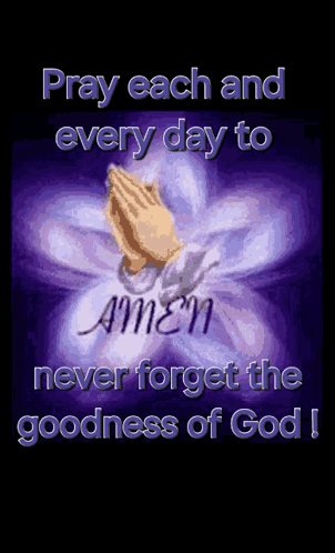 A Poster That Says Pray Each And Every Day To Never Forget The Goodness Of God .. GIF