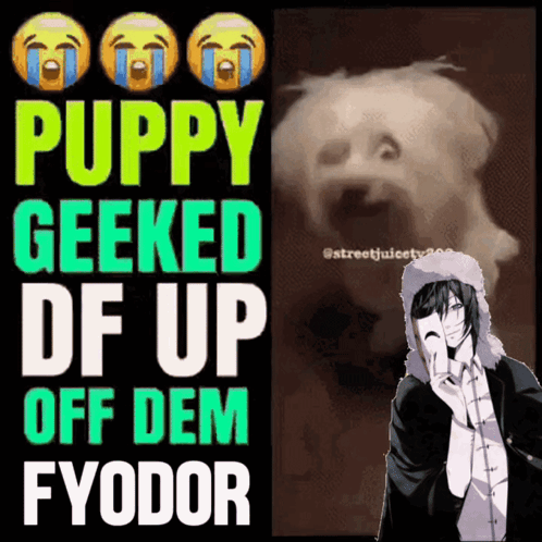 A Poster That Says Puppy Geeked Df Up Off Dem Fyodor With A Picture Of A Dog GIF