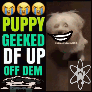 A Poster That Says Puppy Geeked Df Up Off Dem Next To A Picture Of A Dog GIF