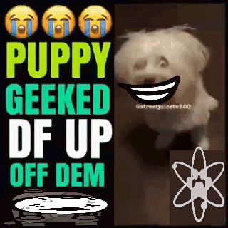 A Poster That Says Puppy Geeked Df Up Off Dem Next To A Picture Of A Dog GIF