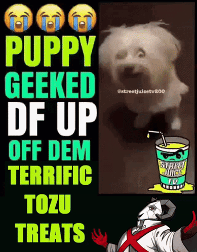 A Poster That Says Puppy Geeked Of Up Off Dem Terrific Tozu Treats GIF