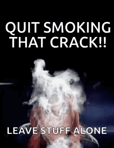 A Poster That Says Quit Smoking That Crack ! Leave Stuff Alone GIF