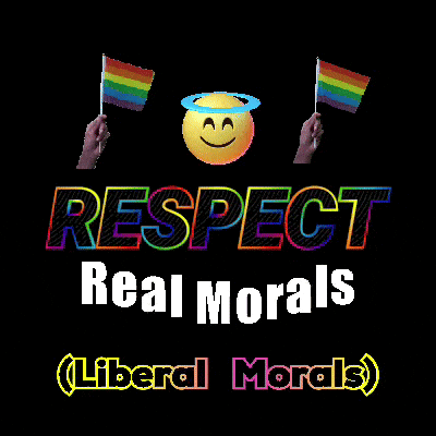 A Poster That Says Respect Real Morals Liberal Morals On It GIF