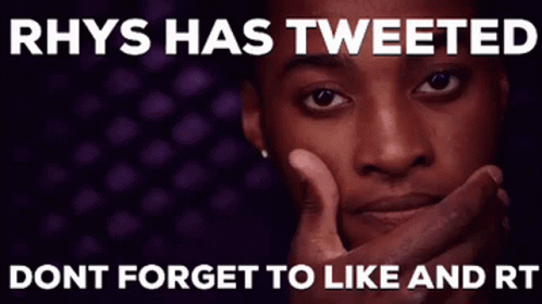 A Poster That Says Rhys Has Tweeted Dont Forget To Like And Rt On It GIF