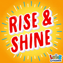 A Poster That Says Rise And Shine By Lucas And Friends GIF