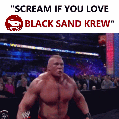 A Poster That Says " Scream If You Love Black Sand Krew " With A Picture Of Brock Lesnar GIF
