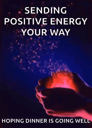 A Poster That Says Sending Positive Energy Your Way And Hoping Dinner Is Going Well GIF