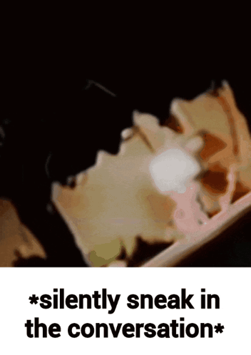 A Poster That Says Silently Sneak In The Conversation On It GIF