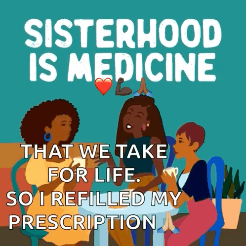 A Poster That Says " Sisterhood Is Medicine That We Take For Life " GIF