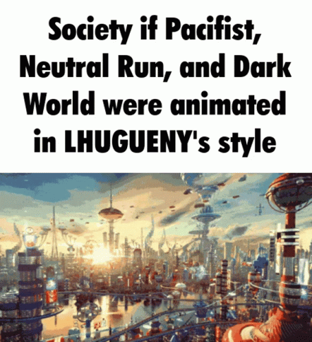 A Poster That Says Society If Pacifist Neutral Run And Dark World Were Animated In Lhugueny 'S Style On It GIF
