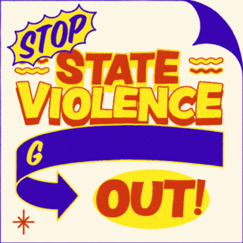 A Poster That Says " Stop State Violence " And " Out " GIF