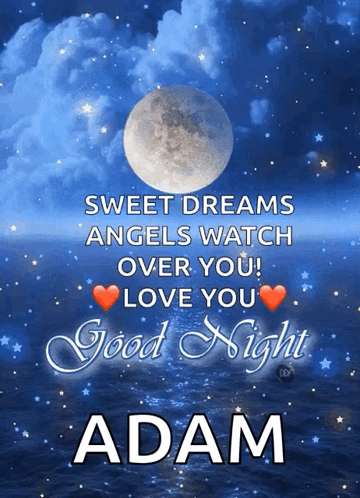 A Poster That Says " Sweet Dreams Angels Watch Over You ! Love You Good Night Adam " GIF