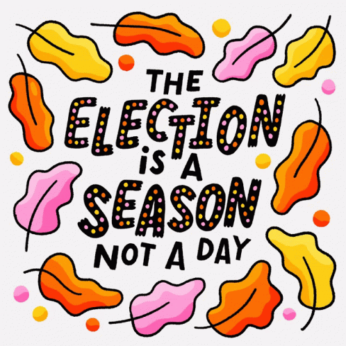 A Poster That Says " The Election Is A Season Not A Day " On It GIF