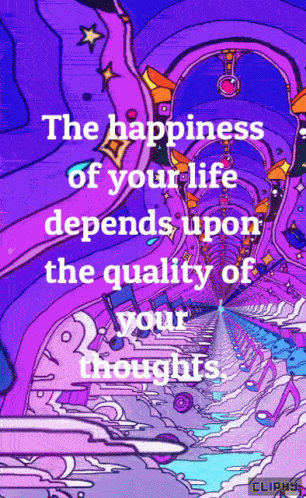 A Poster That Says The Happiness Of Your Life Depends On The Quality Of Your Thoughts GIF