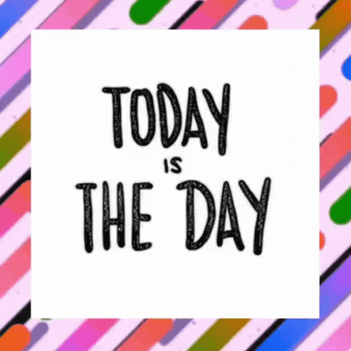 A Poster That Says Today Is The Day On A Colorful Striped Background GIF