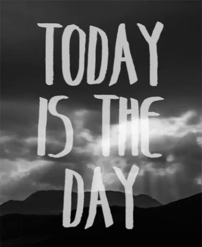 A Poster That Says Today Is The Day With Mountains In The Background GIF