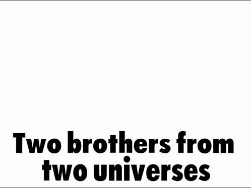 A Poster That Says Two Brothers From Two Universes With Two Monsters GIF