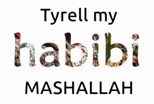 A Poster That Says Tyrell My Habibi Mashallah On It GIF