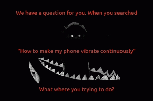 A Poster That Says " We Have A Question For You When You Searched How To Make My Phone Vibrate Continuously " GIF
