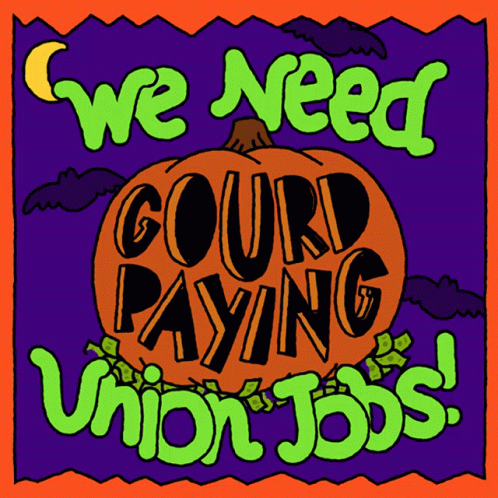 A Poster That Says " We Need Gourd Paying Union Jobs " GIF
