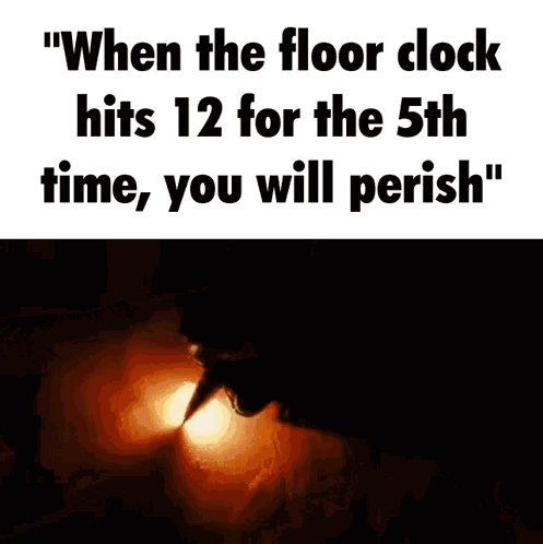 A Poster That Says " When The Floor Clock Hits 12 For The 5Th Time , You Will Perish " GIF