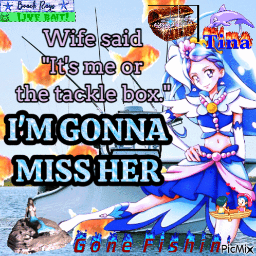 A Poster That Says Wife Said " It 'S Me Or The Tackle Box I 'M Gonna Miss Her " GIF